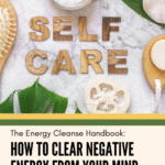 How to Clear Negative Energy from Your Mind, Body & Home