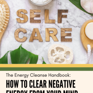 How to Clear Negative Energy from Your Mind, Body & Home